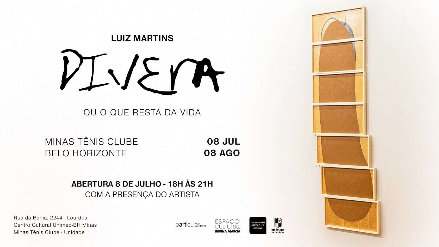 Luiz Martins - DIVERA, ou o que resta da vida - Exposição de arte contemporânea no Minas Tênis Clube em Belo Horizonte, do dia 8 de Julho ao dia 8 de Agosto. Abertura dia 8 de Julho das 18h às 21h. Endereço: Rua Bahia, 2244 - Lourdes. Centro Cultural Unimed-BH. Minas Tênis Clube Unidade 1.