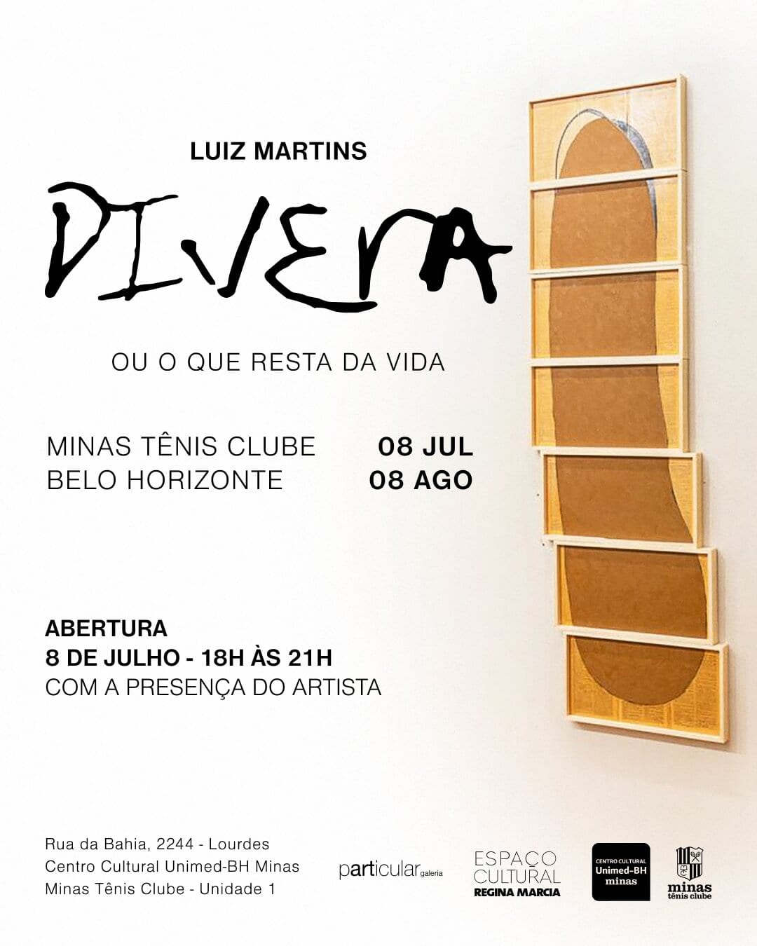 Luiz Martins - DIVERA, ou o que resta da vida - Exposição de arte contemporânea no Minas Tênis Clube em Belo Horizonte, do dia 8 de Julho ao dia 8 de Agosto. Abertura dia 8 de Julho das 18h às 21h. Endereço: Rua Bahia, 2244 - Lourdes. Centro Cultural Unimed-BH. Minas Tênis Clube Unidade 1.